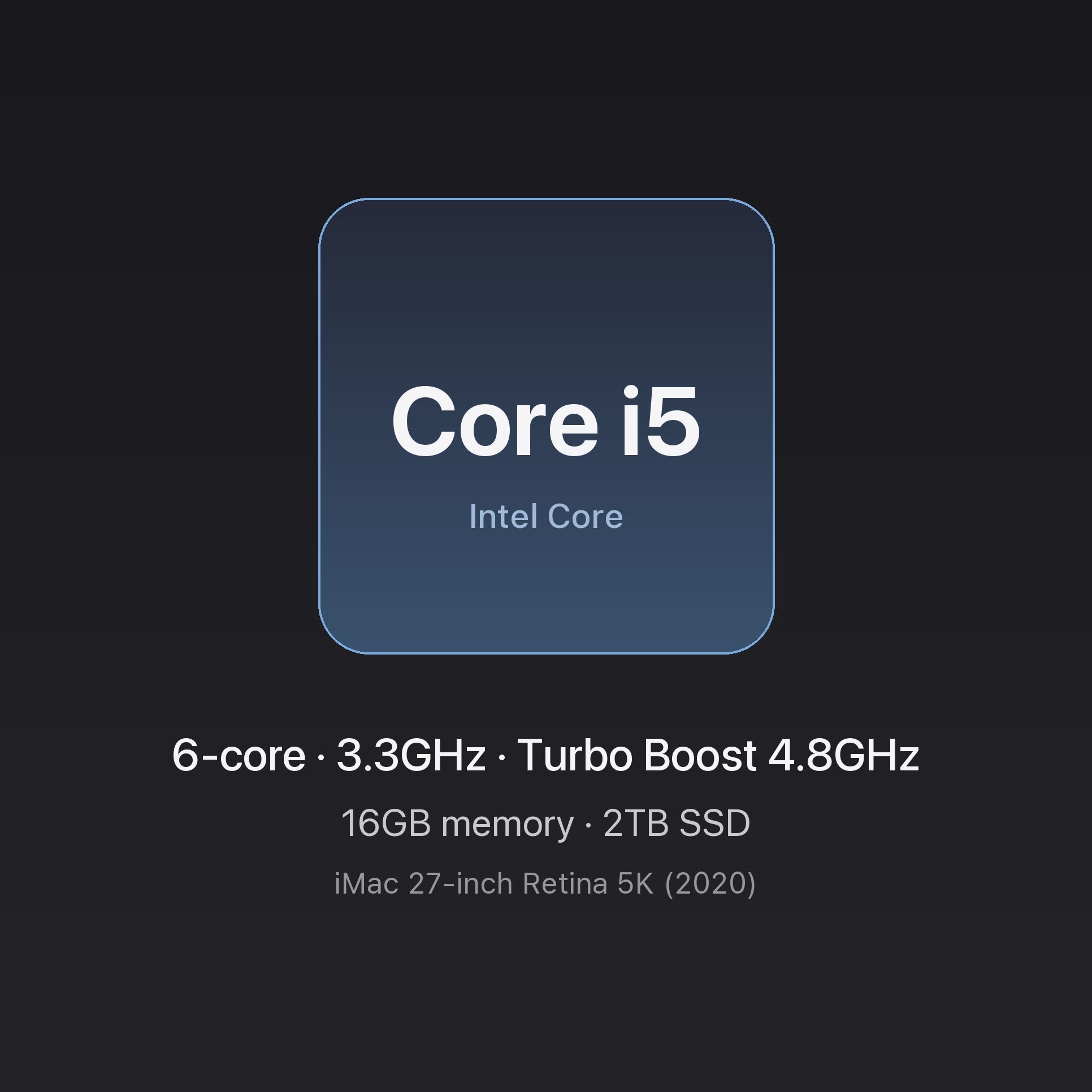 Intel Core i5 3.3GHz 6-core — 16GB memory, 2TB SSD — iMac 27-inch 6-Core i5 16GB/2TB