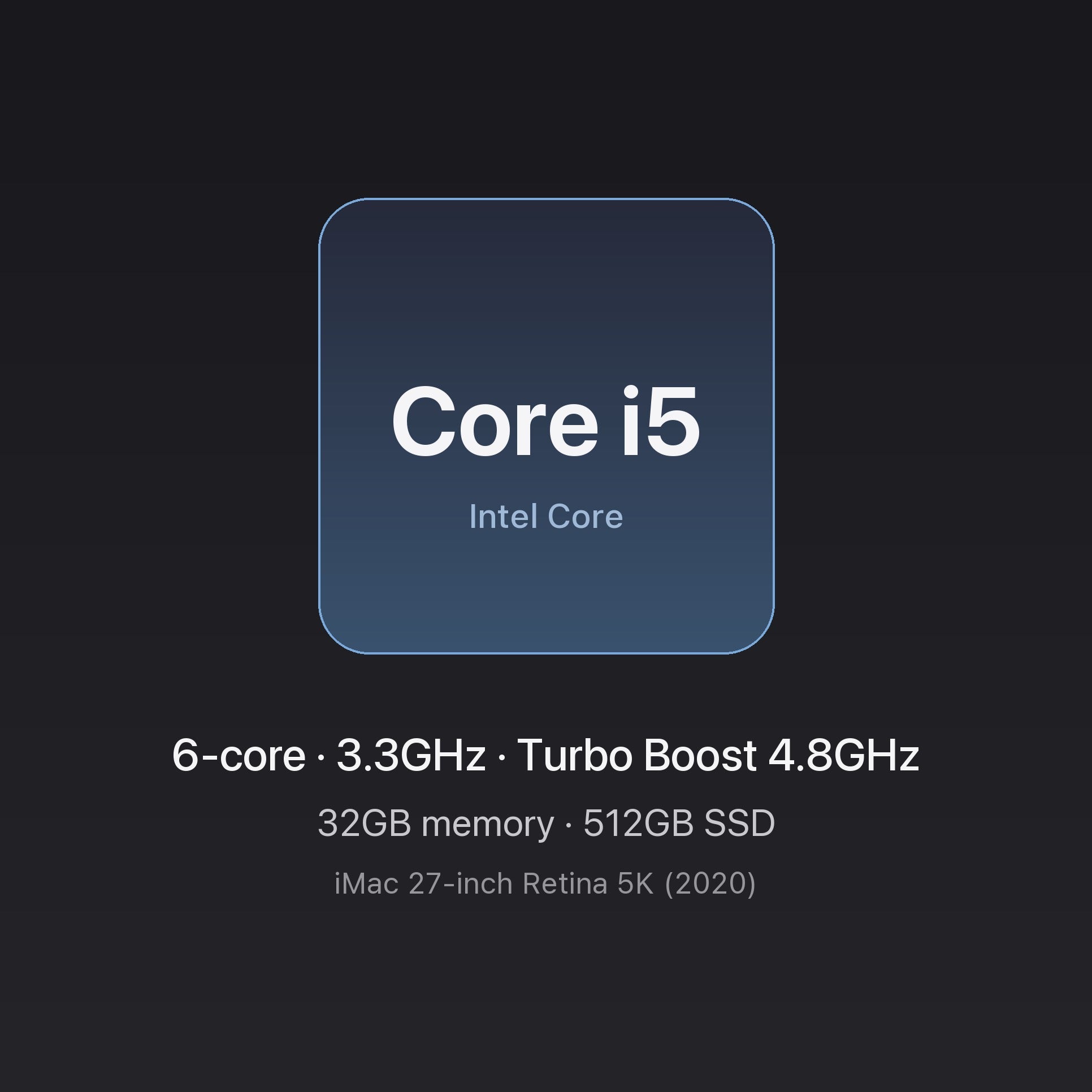 Intel Core i5 3.3GHz 6-core — 32GB memory, 512GB SSD — iMac 27-inch 6-Core i5 32GB/512GB