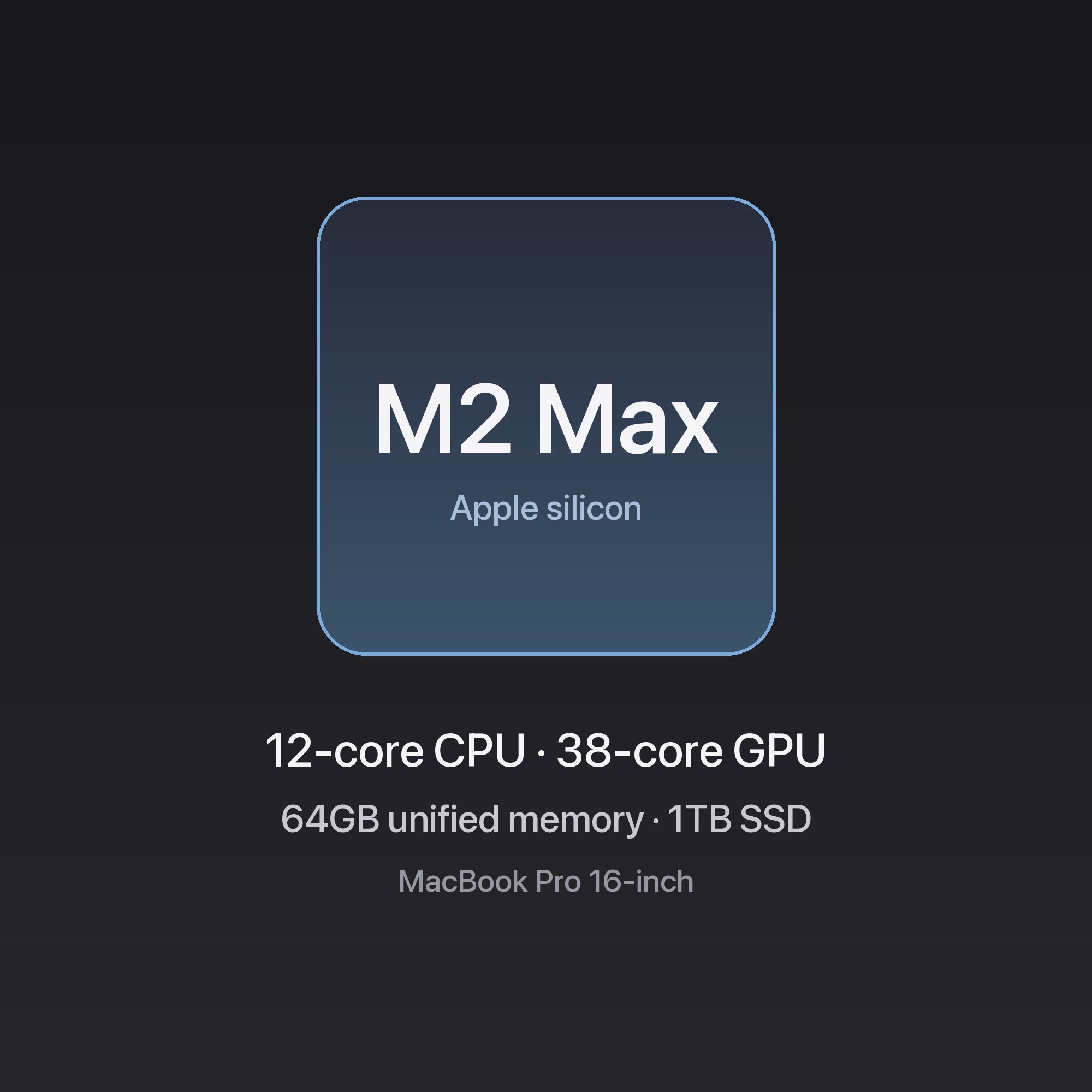 Apple MacBook Pro 16-inch M2 Max chip — 12-core CPU · 38-core GPU, 64GB unified memory, 1TB SSD, Space Gray